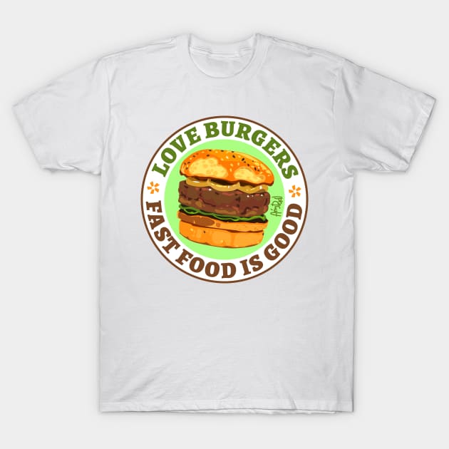 Love Burgers. Fast food is good T-Shirt by Anydudl